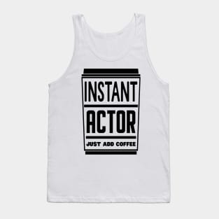 Instant actor, just add coffee Tank Top